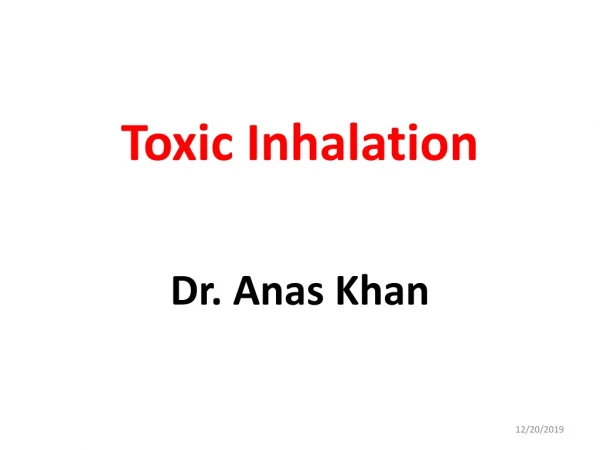 Toxic Inhalation Dr. Anas Khan