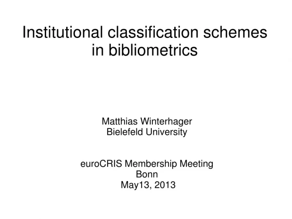 Institutional classification schemes in bibliometrics