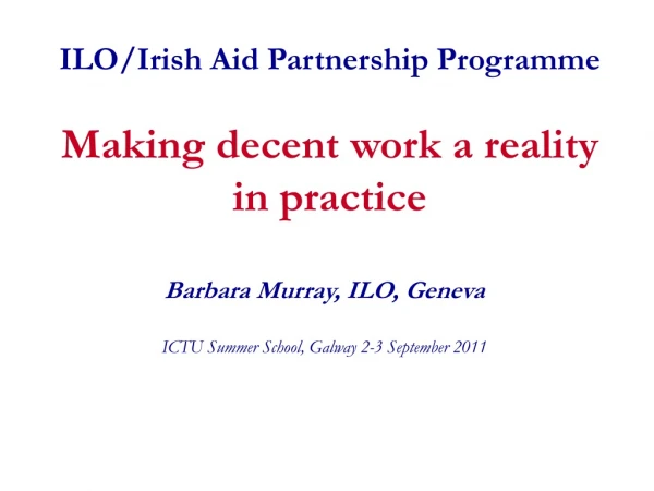 ILO/Irish Aid Partnership  Programme Making decent work a reality in practice