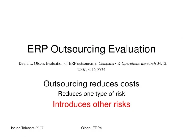Outsourcing reduces costs Reduces one type of risk Introduces other risks