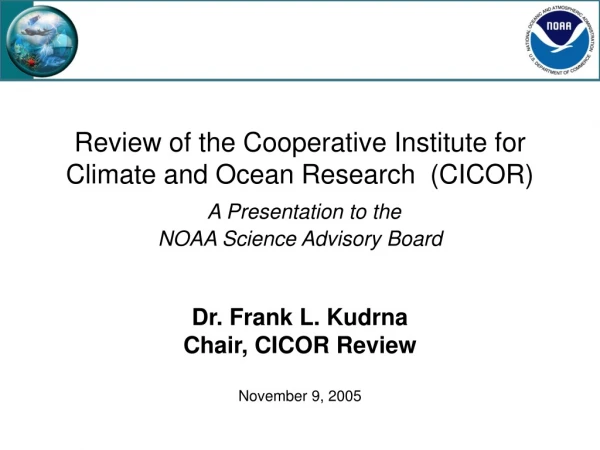 Dr. Frank L. Kudrna Chair, CICOR Review November 9, 2005