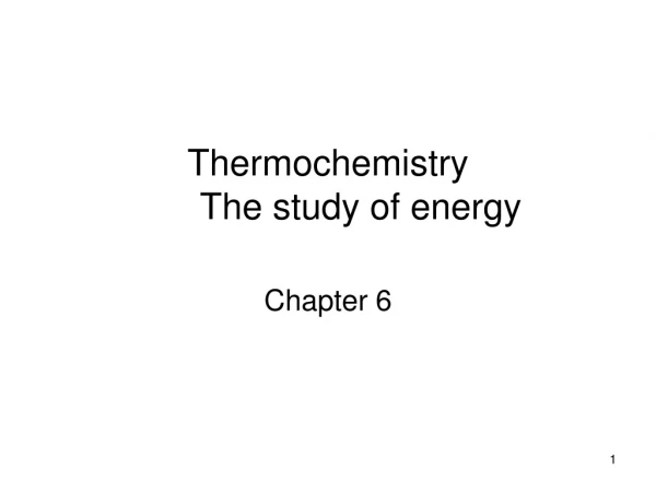Thermochemistry  	The study of energy