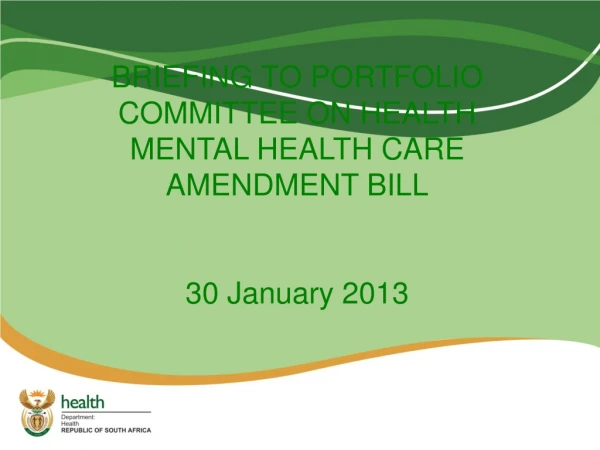 BRIEFING TO PORTFOLIO COMMITTEE ON HEALTH  MENTAL HEALTH CARE AMENDMENT BILL 30 January 2013