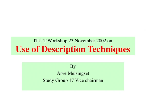 ITU-T Workshop 23 November 2002 on Use of Description Techniques