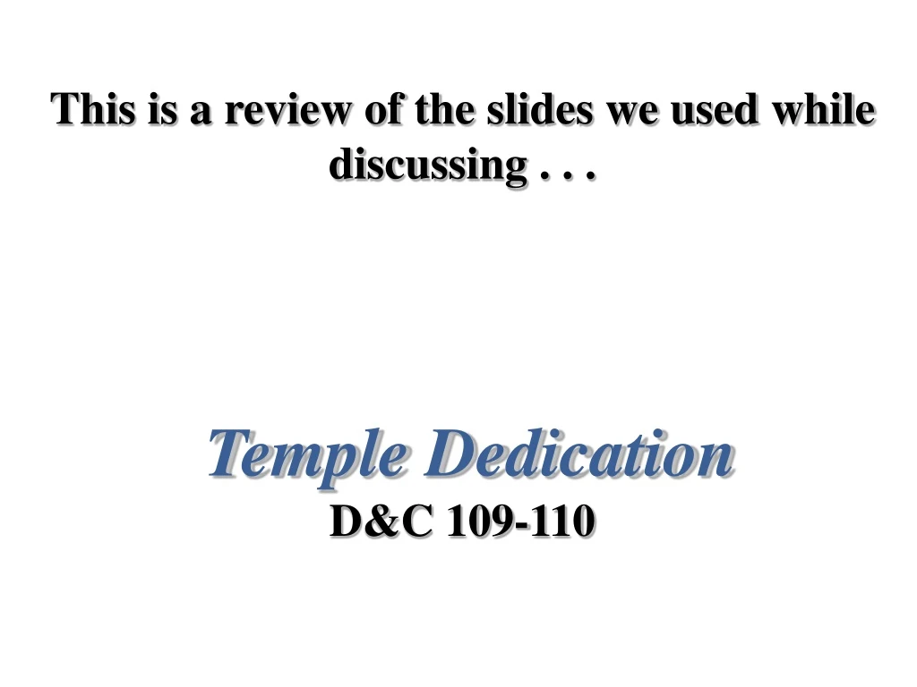 this is a review of the slides we used while discussing temple dedication d c 109 110