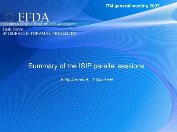 Summary of the ISIP parallel sessions B.Guillerminet,   G.Manduchi