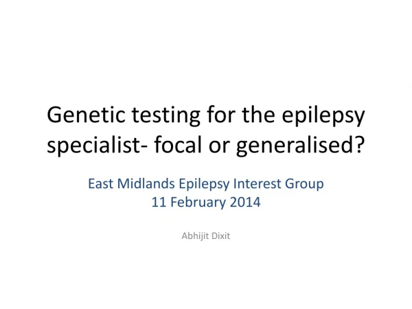 Genetic testing for the epilepsy specialist- focal or generalised?