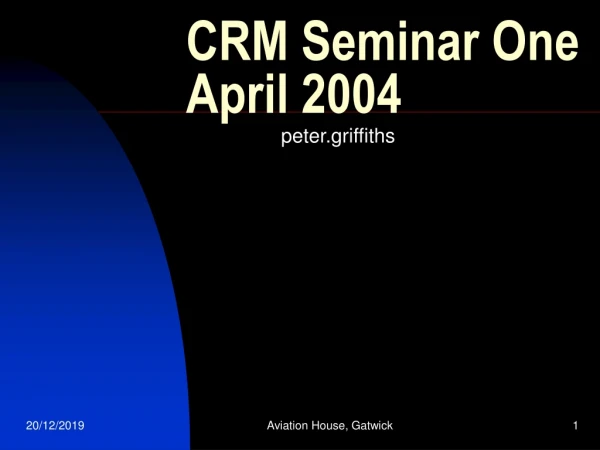 CRM Seminar One April 2004