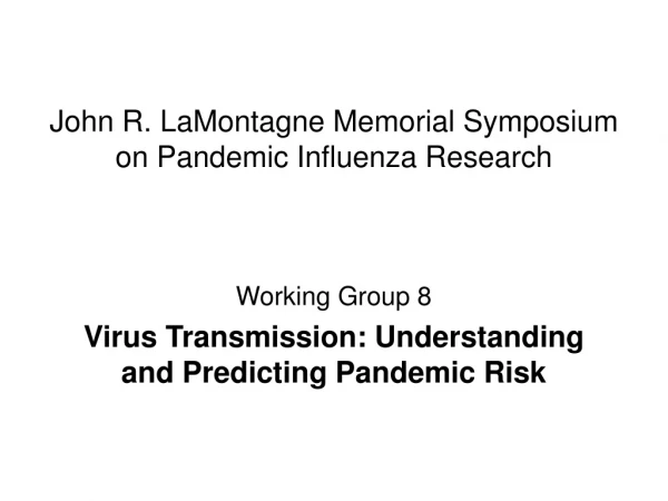 John R. LaMontagne Memorial Symposium on Pandemic Influenza Research