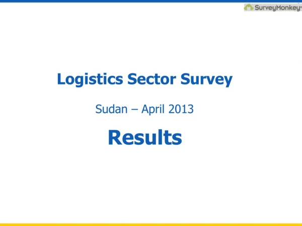 Logistics Sector Survey Sudan – April 2013 Results