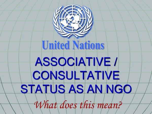 ASSOCIATIVE / CONSULTATIVE STATUS AS AN NGO