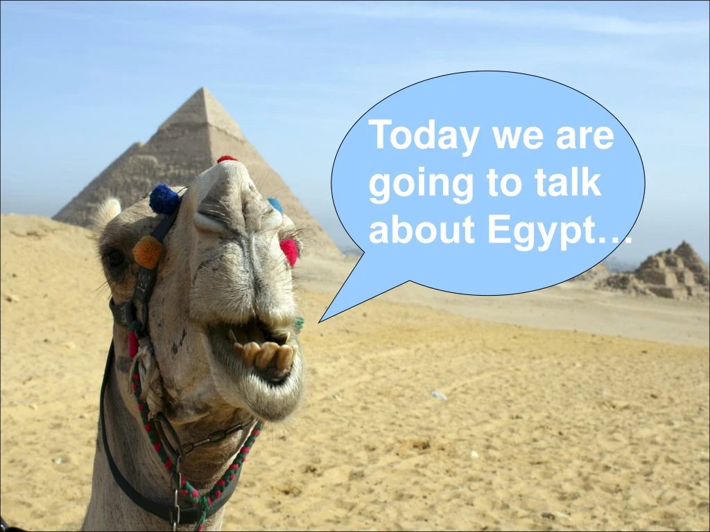 today we are going to talk about egypt