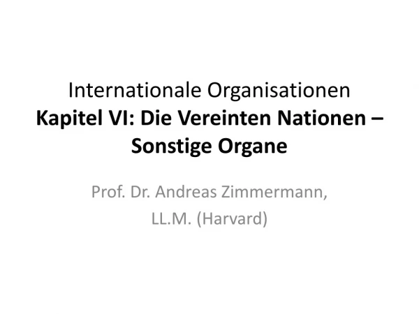 Internationale Organisationen  Kapitel VI: Die Vereinten Nationen –Sonstige Organe