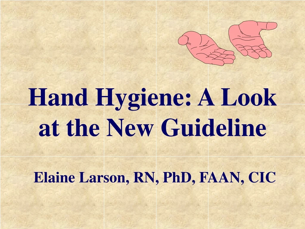 hand hygiene a look at the new guideline elaine larson rn phd faan cic