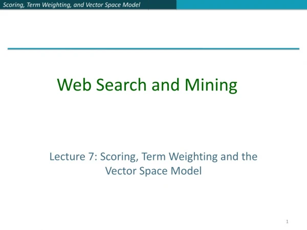 Lecture 7: Scoring, Term Weighting and the Vector Space Model