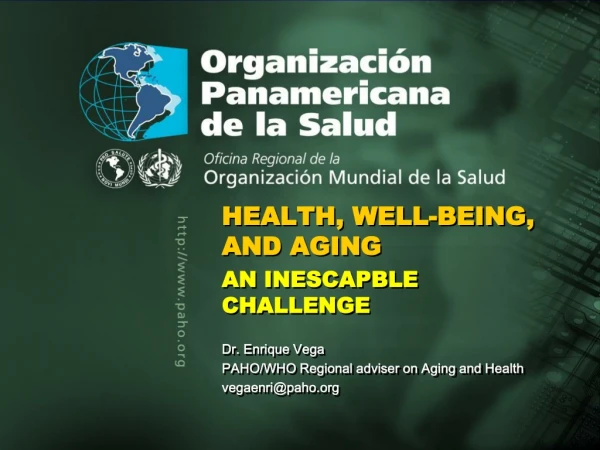 HEALTH, WELL-BEING, AND AGING AN INESCAPBLE CHALLENGE Dr. Enrique Vega