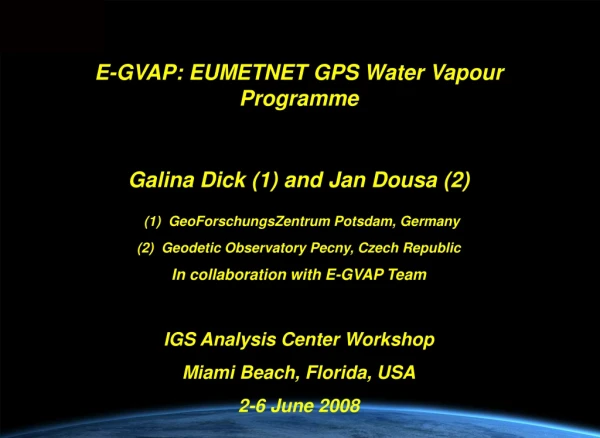 E-GVAP:  EUMETNET GPS Water Vapour Programme Galina Dick (1) and  Jan Dou s a ( 2 )