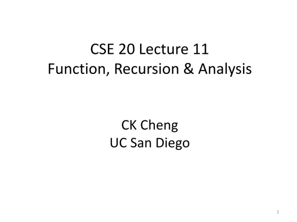 CSE 20 Lecture 11 Function, Recursion &amp; Analysis  CK Cheng UC San Diego