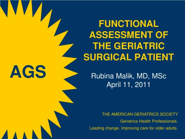 Functional Assessment of the Geriatric Surgical Patient  Rubina Malik, MD, MSc April 11, 2011