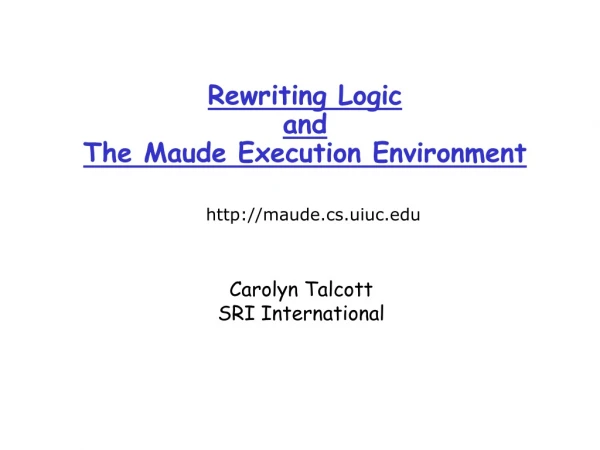 Rewriting Logic  and  The Maude Execution Environment