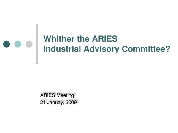 Whither the ARIES  Industrial Advisory Committee?
