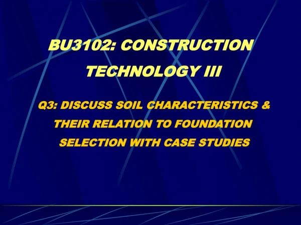BU3102: CONSTRUCTION  TECHNOLOGY III