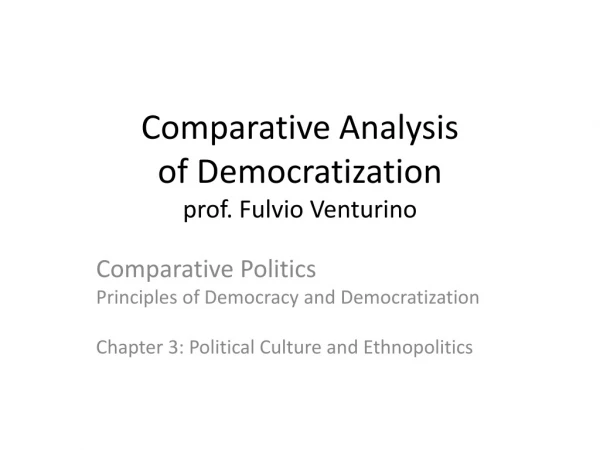 Comparative Analysis  of Democratization prof. Fulvio Venturino