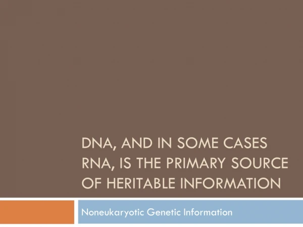 DNA, and in some cases RNA, is the primary source of heritable information