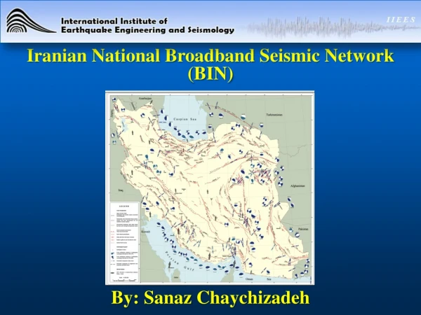 Iranian National Broadband Seismic Network (BIN) By :  Sanaz Chaychizadeh