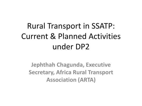 Rural Transport in SSATP:  Current &amp; Planned Activities under DP2