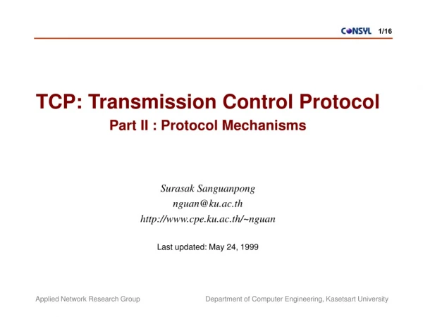 TCP: Transmission Control Protocol Part II : Protocol Mechanisms Surasak Sanguanpong