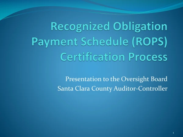 Recognized Obligation Payment Schedule ( ROPS ) Certification Process