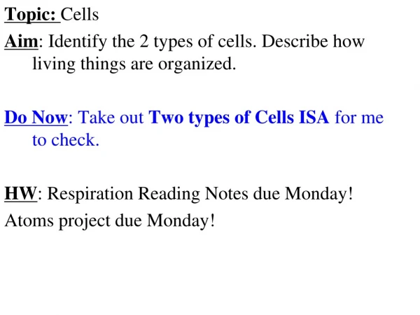 Topic:  Cells Aim : Identify the 2 types of cells. Describe how living things are organized.