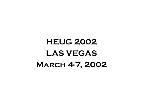 HEUG 2002 LAS VEGAS March 4-7, 2002