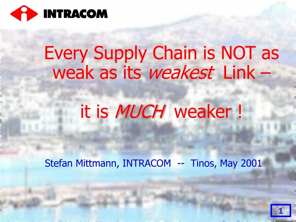 every supply chain is not as weak as its weakest l ink it is much weaker