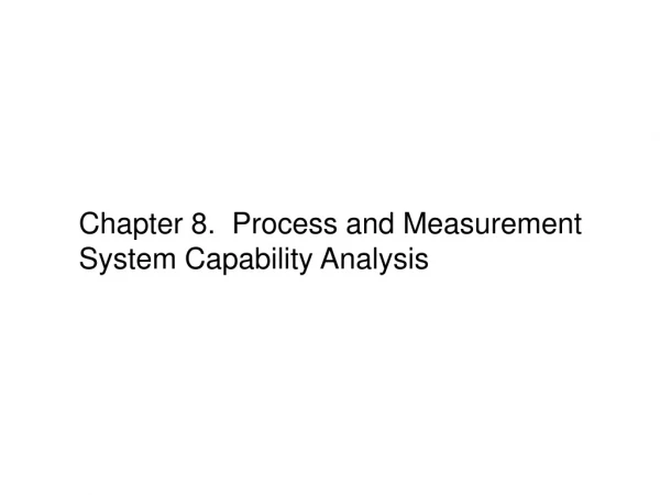 Chapter 8.  Process and Measurement System Capability Analysis