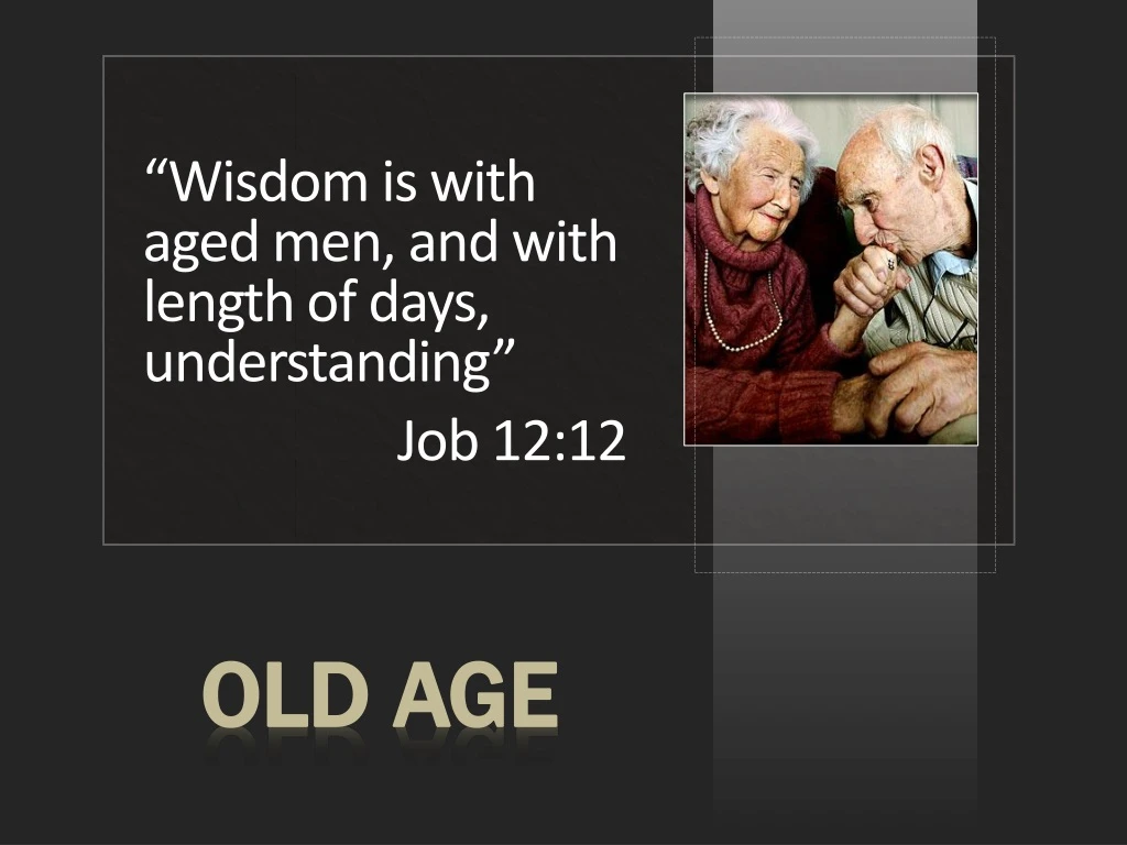 wisdom is with aged men and with length of days
