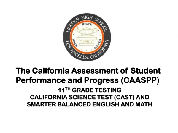 11 th  grade testing California science Test (CAST) and Smarter Balanced English and math