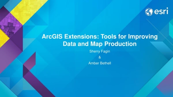 ArcGIS Extensions: Tools for Improving Data and Map Production