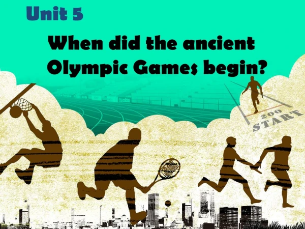 Unit 5   When did the ancient Olympic Games begin?