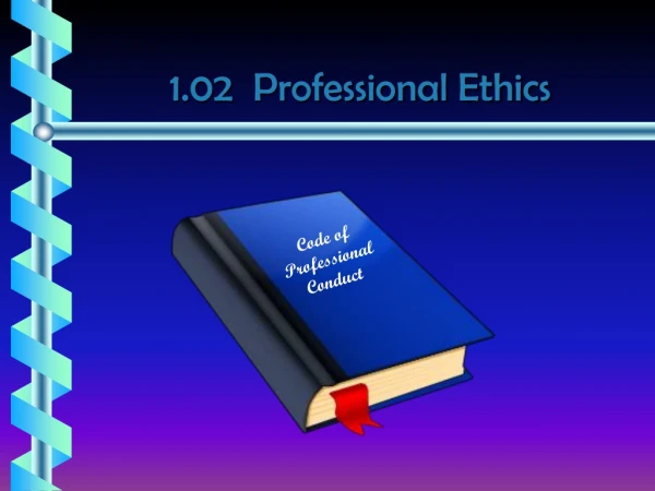 1.02  Professional Ethics