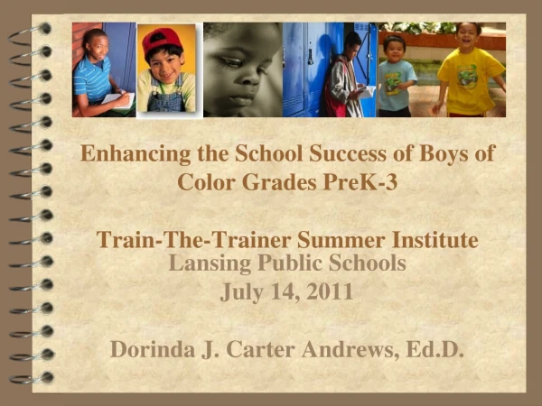 Enhancing the School Success of Boys of Color Grades PreK-3 Train-The-Trainer Summer Institute