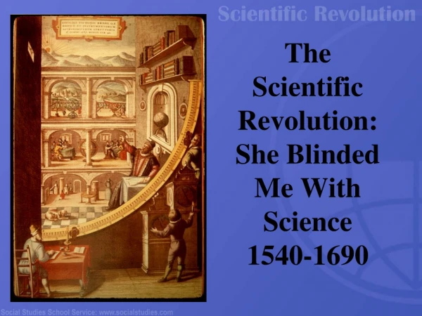 The Scientific Revolution: She Blinded Me With Science 1540-1690