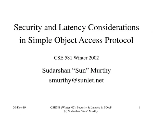 Security and Latency Considerations in Simple Object Access Protocol  CSE 581 Winter 2002