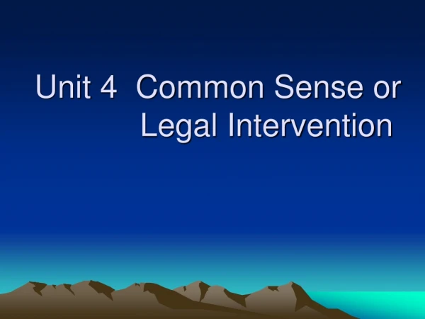 Unit 4  Common Sense or              Legal Intervention