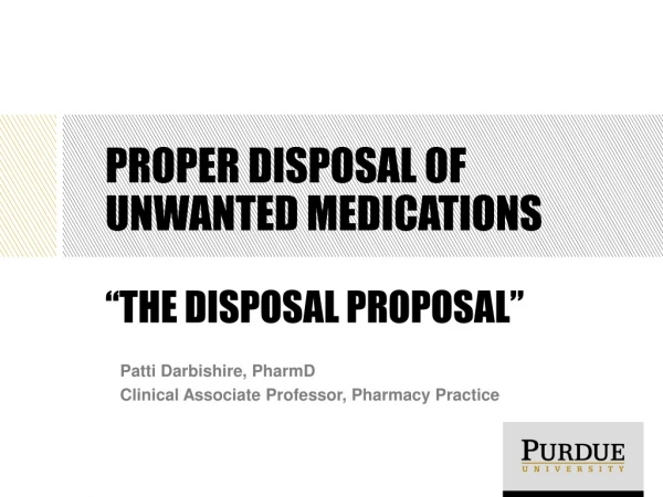Proper Disposal of Unwanted Medications  “The Disposal Proposal”
