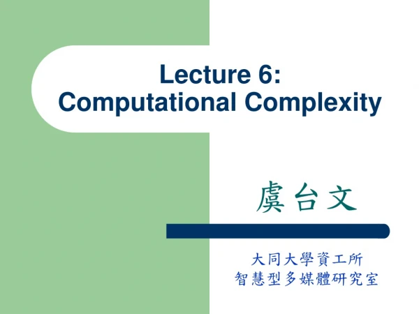 Lecture 6:  Computational Complexity