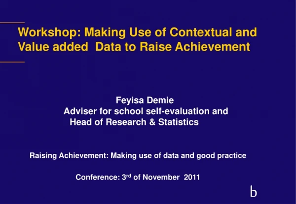 Workshop: Making Use of Contextual and Value added  Data to Raise Achievement