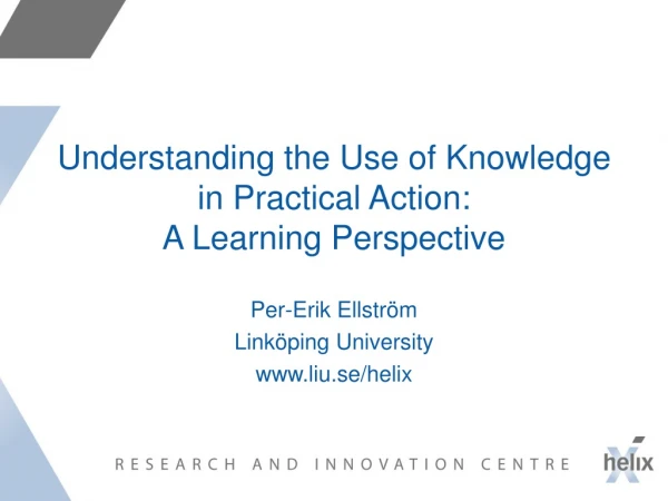 Understanding the Use of Knowledge in Practical Action: A Learning Perspective
