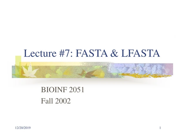 Lecture #7: FASTA &amp; LFASTA